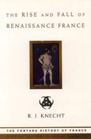 The Rise and Fall of Renaissance France, 1483-1610