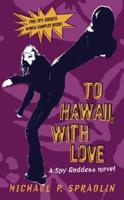 To Hawaii, with Love: A Spy Goddess Novel