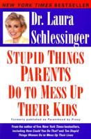 Stupid Things Parents Do to Mess Up Their Kids