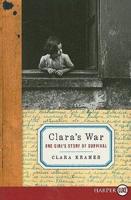 Clara&#39;s War: One Girl&#39;s Story of Survival
