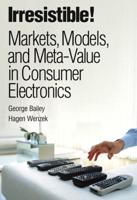 Irresistible! Markets, Models, and Meta-Value in Consumer Electronics (Paperback)