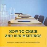 How to Chair and Run Meetings