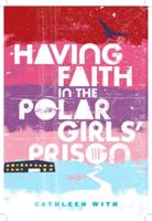 Having Faith in the Polar Girls Prison