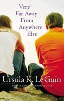Very Far Away from Anywhere Else / Ursula K. Le Guin