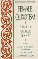 Female Quixotism: Exhibited in the Romantic Opinions and Extravagant Adventures of Dorcasina Sheldon