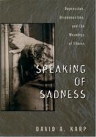 Speaking of Sadness: Depression, Disconnection, and the Meanings of Illness