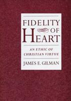 Fidelity of Heart: An Ethic of Christian Virtue