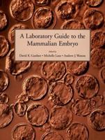A Laboratory Guide to the Mammalian Embryo