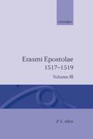 Opus Epistolarum Des. Erasmi Roterodami: Volume III: 1517-1519