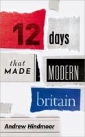12 Days That Made Modern Britain
