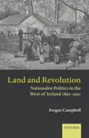 Land and Revolution: Nationalist Politics in the West of Ireland 1891-1921