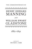 The Correspondence of Henry Edward Manning and William Ewart Gladstone. Volume 4 1882-1891