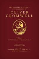 The Letters, Writings, and Speeches of Oliver Cromwell. Volume I 14 October 1626 to 29 January 1649