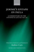 Jerome's Epitaph on Paula: A Commentary on the Epitaphium Sanctae Paulae with an Introduction, Text, and Translation