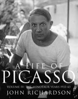 A Life of Picasso. Volume IV The Minotaur Years 1933-1943