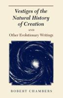 Vestiges of the Natural History of Creation and Other Evolutionary Writings