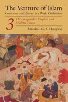 The Venture of Islam Volume Three The Gunpowder Empires and Modern Times