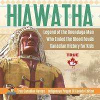 Hiawatha - Legend of the Onondaga Man Who Ended the Blood Feuds   Canadian History for Kids   True Canadian Heroes - Indigenous People Of Canada Edition