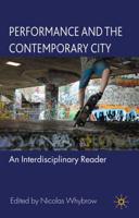 Performance and the Contemporary City : An Interdisciplinary Reader