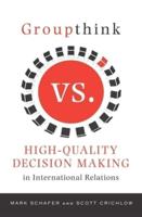 Groupthink Versus High-Quality Decision Making