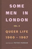 Some Men in London. Vol. 2 Queer Life, 1960-1967