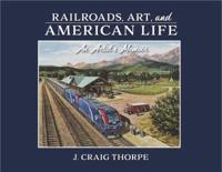 Railroads, Art, and American Life