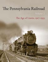 The Pennsylvania Railroad. Volume II The Age of Limits, 1917-1933