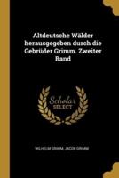 Altdeutsche Wälder Herausgegeben Durch Die Gebrüder Grimm. Zweiter Band
