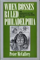 When Bosses Ruled Philadelphia