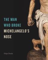 The Man Who Broke Michelangelo's Nose