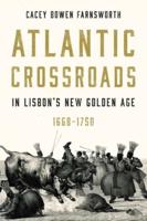 Atlantic Crossroads in Lisbon's New Golden Age, 1668-1750