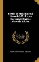 Lettres De Mademoiselle Ninon De L'Enclos, Au Marquis De Sévigné. Nouvelle Édition.