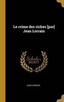 Le Crime Des Riches [Par] Jean Lorrain
