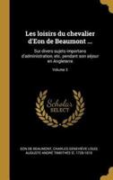 Les Loisirs Du Chevalier d'Eon De Beaumont ...