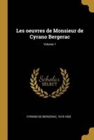 Les Oeuvres De Monsieur De Cyrano Bergerac; Volume 1