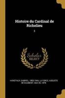 Histoire Du Cardinal De Richelieu