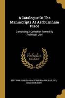 A Catalogue Of The Manuscripts At Ashburnham Place