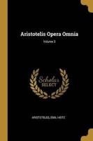 Aristotelis Opera Omnia; Volume 3