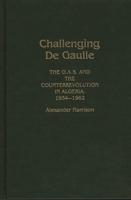 Challenging De Gaulle: The O.A.S and the Counter-Revolution in Algeria, 1954-1962