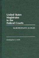 United States Magistrates in the Federal Courts: Subordinate Judges