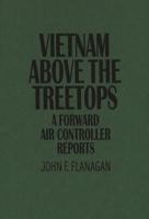 Vietnam Above the Treetops: A Forward Air Controller Reports