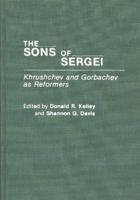 The Sons of Sergei: Khrushchev and Gorbachev as Reformers