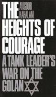 The Heights of Courage: A Tank Leader's War on the Golan