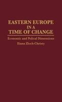 Eastern Europe in a Time of Change: Economic and Political Dimensions