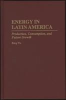 Energy in Latin America: Production, Consumption, and Future Growth