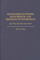 Sex/Gender Outsiders, Hate Speech, and Freedom of Expression: Can They Say That About Me?