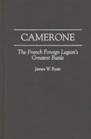 Camerone: The French Foreign Legion's Greatest Battle