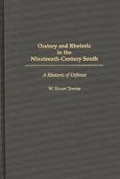 Oratory and Rhetoric in the Nineteenth-Century South: A Rhetoric of Defense