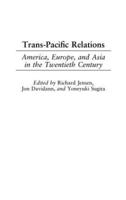 Trans-Pacific Relations: America, Europe, and Asia in the Twentieth Century