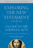 Exploring the New Testament. Volume 1 A Guide to the Gospels & Acts